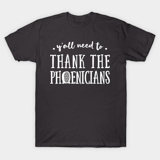 Y'All Need to Thank the Phoenicians T-Shirt by Elle & Charming